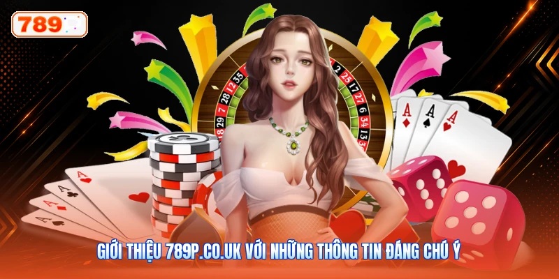 Giới thiệu 789P.co.uk với những thông tin đáng chú ý