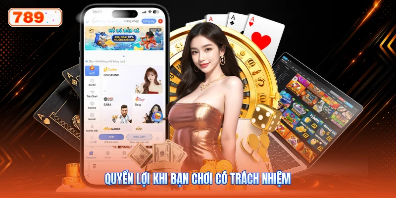 Quyền lợi khi bạn chơi có trách nhiệm