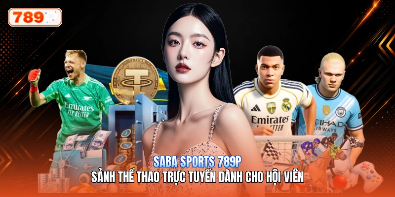 Saba Sports 789P – Sảnh Thể Thao Trực Tuyến Dành Cho Hội Viên